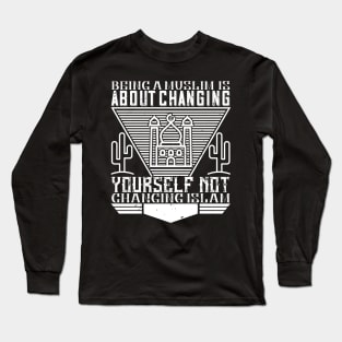 Being a muslim is about changing yourself - Islamic Quote Gift Long Sleeve T-Shirt